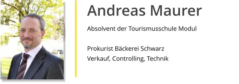 Andreas Maurer Absolvent der Tourismusschule Modul  Prokurist Bäckerei Schwarz Verkauf, Controlling, Technik