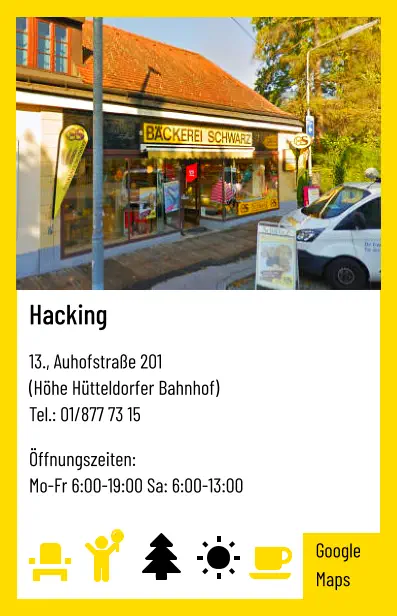 Hacking   13., Auhofstraße 201 (Höhe Hütteldorfer Bahnhof) Tel.: 01/877 73 15   Öffnungszeiten:  Mo-Fr 6:00-19:00 Sa: 6:00-13:00 Google Maps