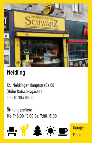 Meidling   12., Meidlinger Hauptstraße 66 (Höhe Ratschkygasse) Tel.: 01/813 89 60   Öffnungszeiten:  Mo-Fr 6:00-19:00 Sa: 7:00-13:00 Google Maps