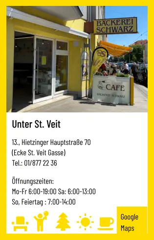 Unter St. Veit   13., Hietzinger Hauptstraße 70 (Ecke St. Veit Gasse) Tel.: 01/877 22 36   Öffnungszeiten:  Mo-Fr 6:00-19:00 Sa: 6:00-13:00 So, Feiertag : 7:00-14:00 Google Maps