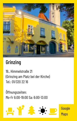 Grinzing   19., Himmelstraße 21 (Grinzing am Platz bei der Kirche) Tel.: 01/320 22 16   Öffnungszeiten:  Mo-Fr 6:00-19:00 Sa: 6:00-13:00 Google Maps