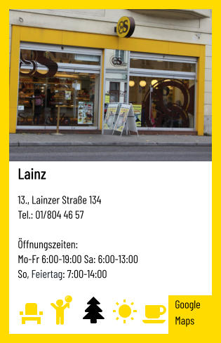 Lainz   13., Lainzer Straße 134 Tel.: 01/804 46 57   Öffnungszeiten:  Mo-Fr 6:00-19:00 Sa: 6:00-13:00 So, Feiertag: 7:00-14:00 Google Maps