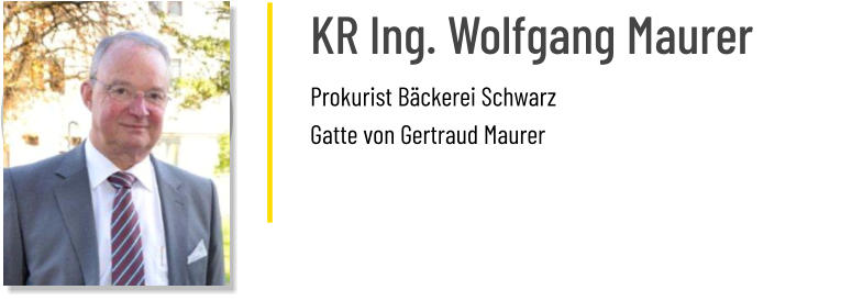 KR Ing. Wolfgang Maurer Prokurist Bäckerei Schwarz Gatte von Gertraud Maurer